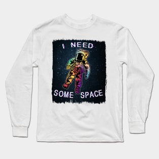 I Need Some Space Long Sleeve T-Shirt